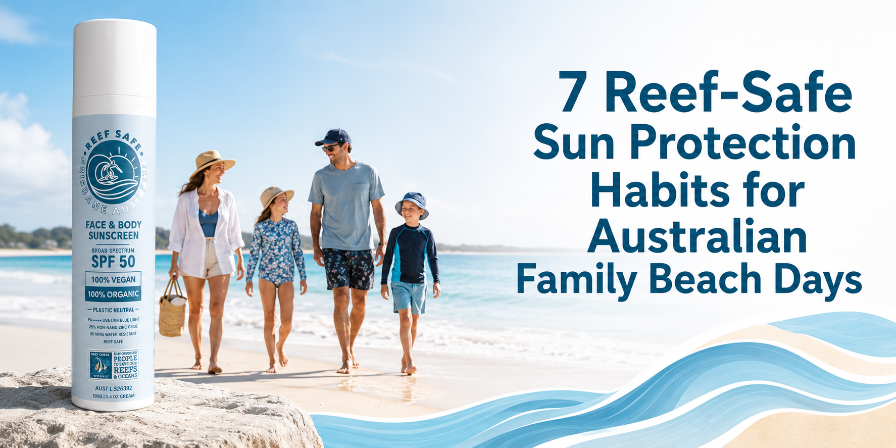 Graphic featuring the listicle title “7 Reef-Safe Sun Protection Habits for Australian Family Beach Days” with Reef Safe Australia zinc sunscreen.