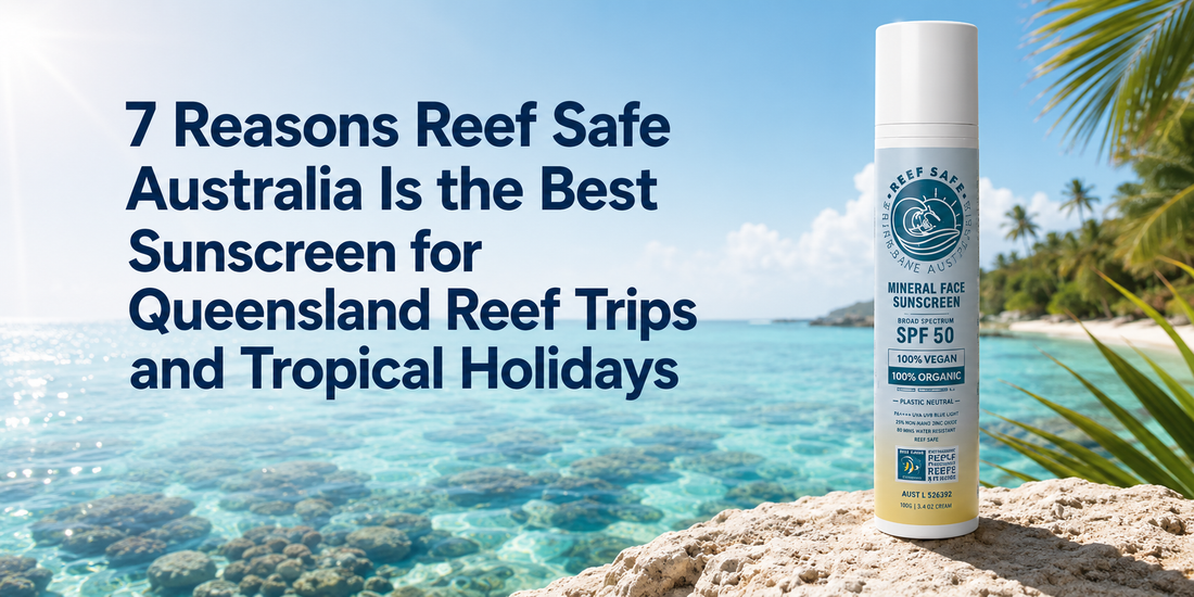 Graphic featuring Reef Safe Australia zinc sunscreen with the title “7 Reasons Reef Safe Australia Is the Best Sunscreen for Queensland Reef Trips and Tropical Holidays.”